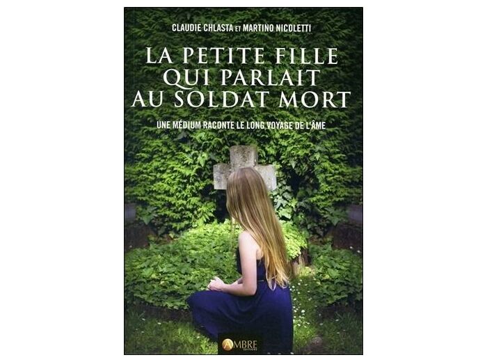 La petite fille qui parlait au soldat mort - Une médium raconte le long voyage de l'âme