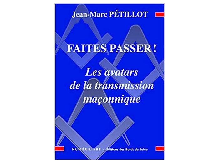 Faites Passer! les Avatars de la Transmission Maconnique