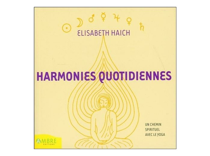 Harmonies quotidiennes - Un chemin spirituel avec le yoga pour tous ceux qui réfléchissent et méditent