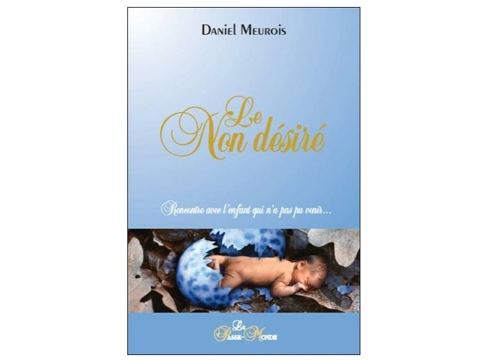 Le non désiré - Rencontre avec l'enfant qui n'a pas pu venir