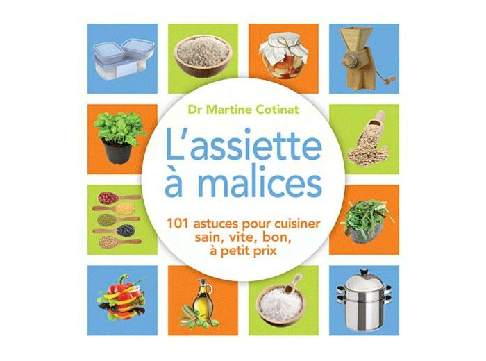 L'assiette à malices - 100 astuces pour cuisiner sain, vite, bon, à petit prix