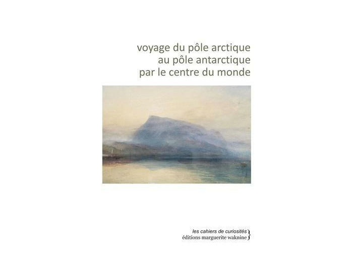 Voyage du pôle arctique au pôle antarctique par le centre du monde