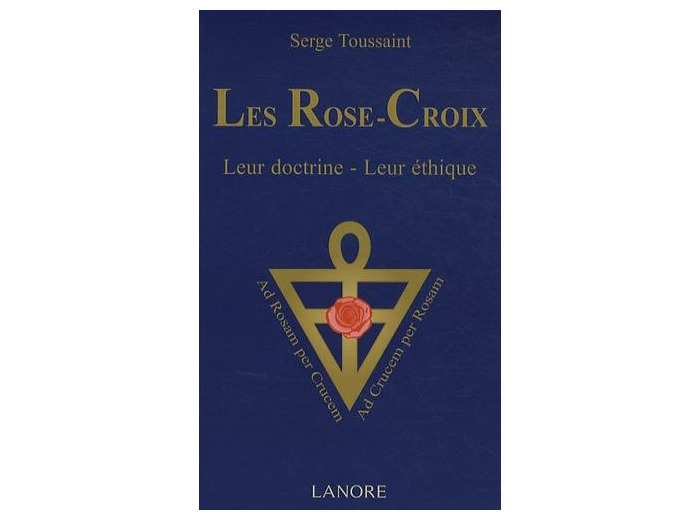 Les Rose-Croix - Leur doctrine, leur éthique