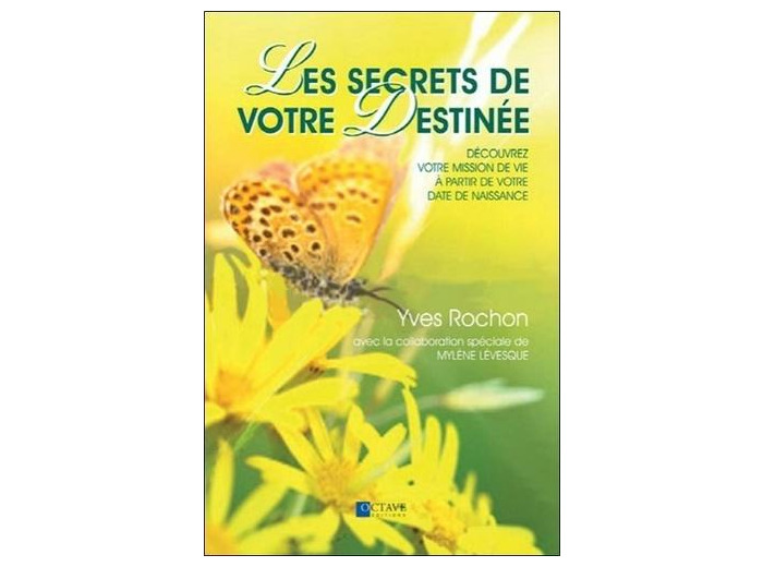 Les secrets de votre destinée. Découvrez votre mission de vie à partir de votre date de naissance