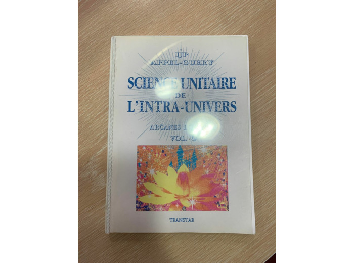 Science unitaire de l'intra-univers, arcanes internels volume 6