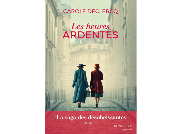 LES HEURES ARDENTES - LA SAGA DES DESOBEISSANTES (TOME 4)