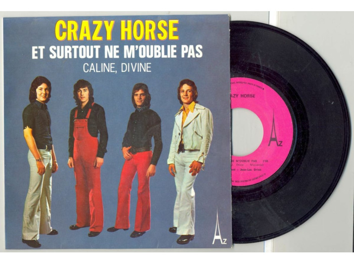 45 Tours CRAZY HORSE "ET SURTOUT NE M'OUBLIE PAS" / "CALINE DIVINE"