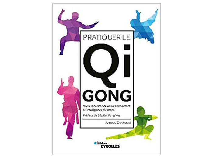 Pratiquer le Qi Gong - Vivre la confiance en se connectant à l'intelligence du corps