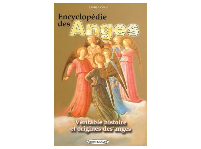 Encyclopédie des anges - Histoire vraie des anges