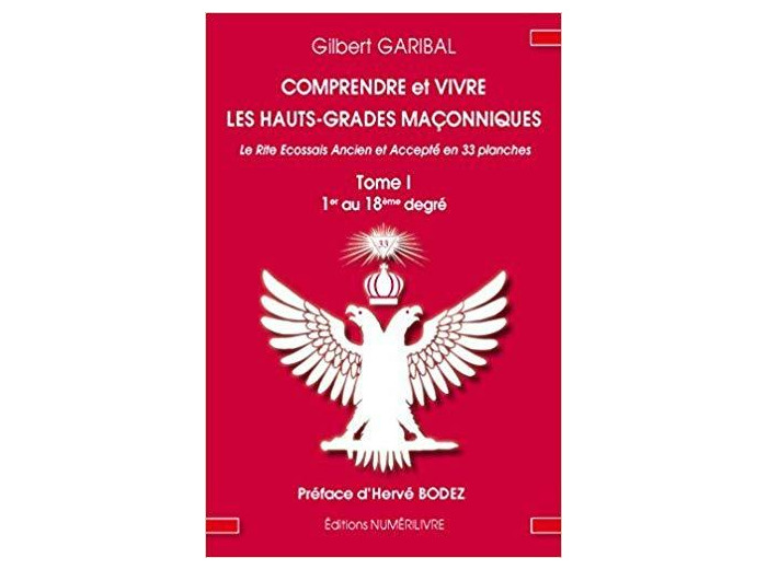 Comprendre et Vivre les Hauts-Grades Maconniques Tome 1