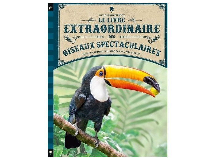 Le Livre extraordinaire des oiseaux spectaculaires