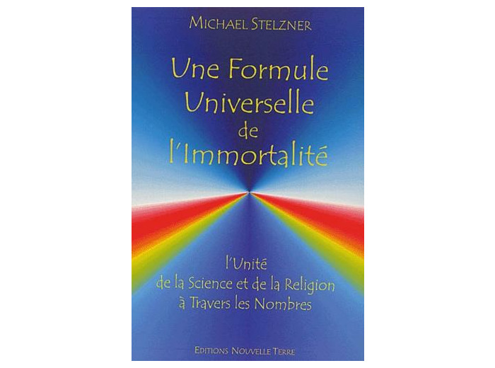 Une formule universelle de l'immortalité. L'unité de la science et de la religion à travers les nombres