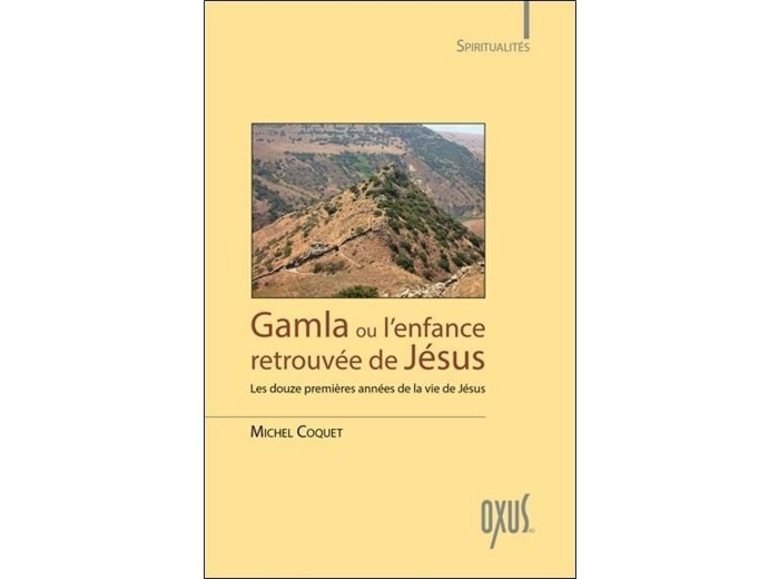 Gamla ou l'enfance retrouvée de jésus - les douze premières années de la vie de jésus