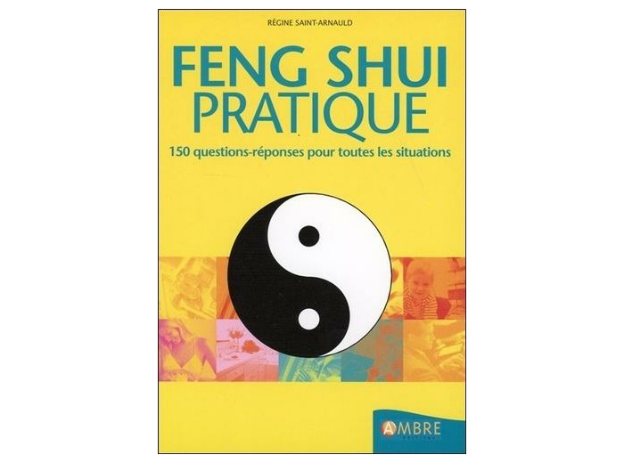Feng Shui pratique - 150 questions-réponses pour toutes les situations