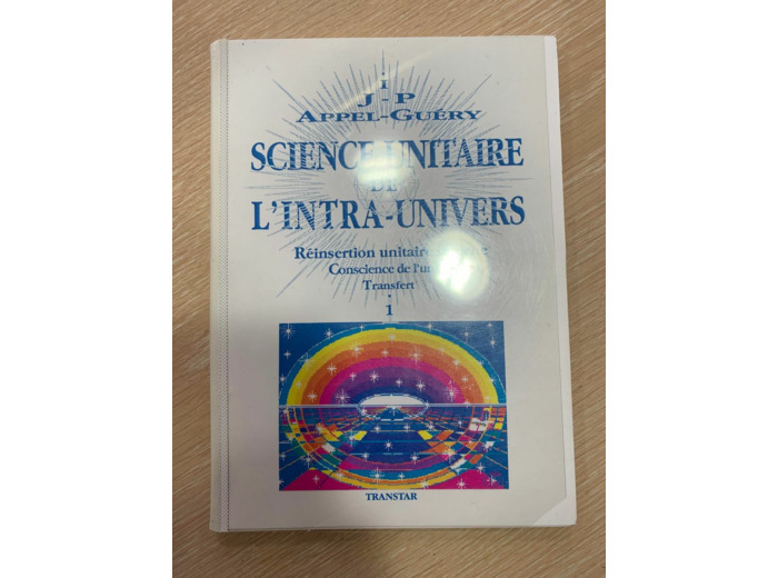 Science unitaire de l'intra-univers - Réinsertion unitaire interne, conscience de l'unité, transfert volume 1