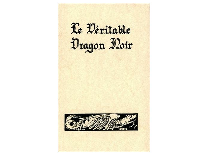 LE VERITABLE DRAGON NOIR OU LES FORCES INFERNALES SOUMISES A L'HOMME