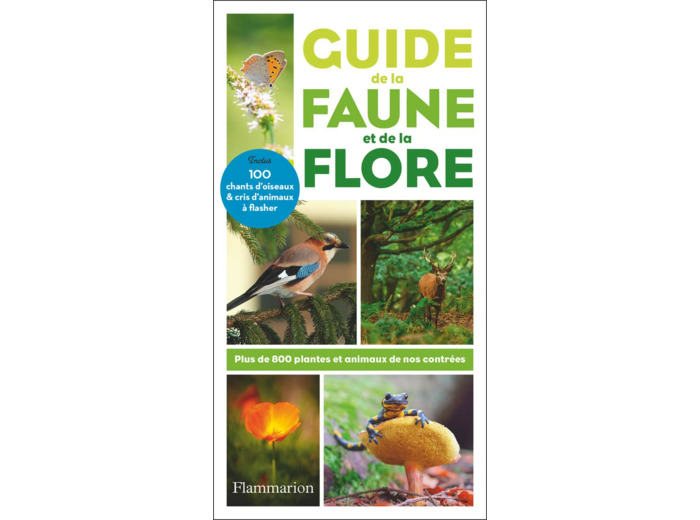 GUIDE DE LA FAUNE ET DE LA FLORE - PLUS DE 800 PLANTES ET ANIMAUX DE NOS CONTREES