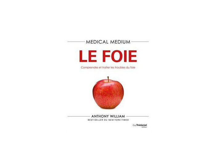 Medical Medium - Le foie. Comprendre et traiter les troubles du foie