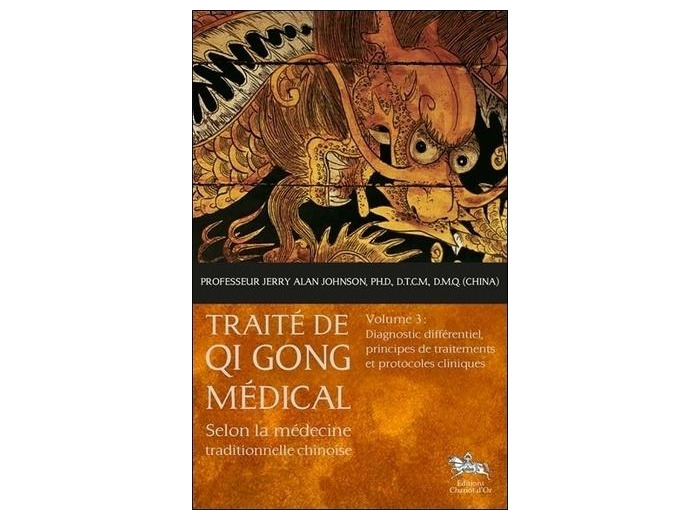 Traite de Qi Gong médical selon la médecine traditionnelle chinoise - Volume 3, Diagnostic différentiel, principes de traitements et protocoles cliniques