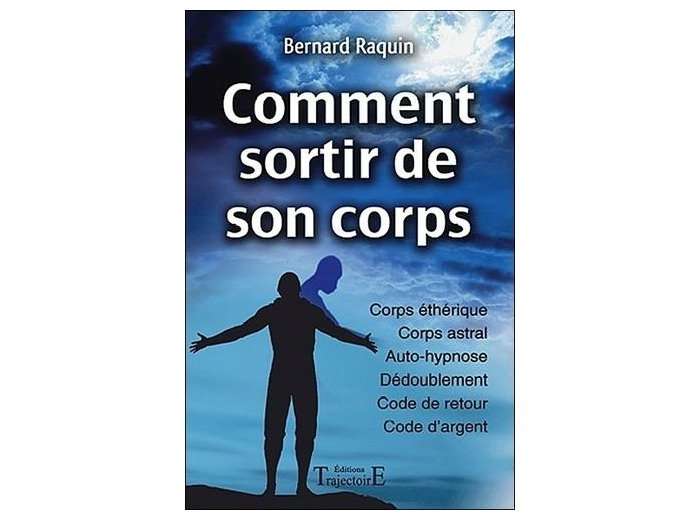 Comment sortir de son corps - Réussir son voyage astral
