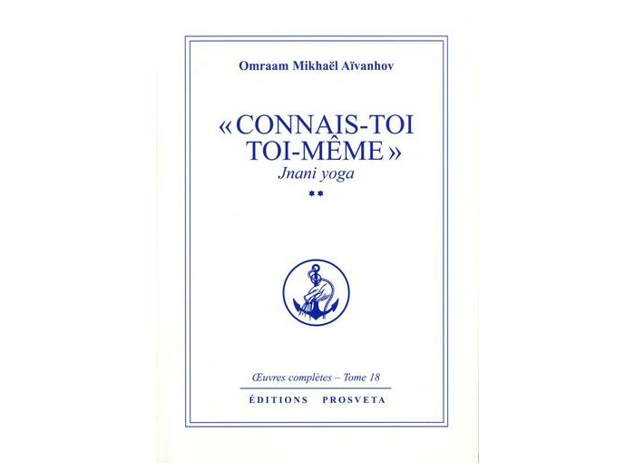 "Connais toi toi meme" - Jnani Yoga tome 2. Oeuvres complètes, tome 18