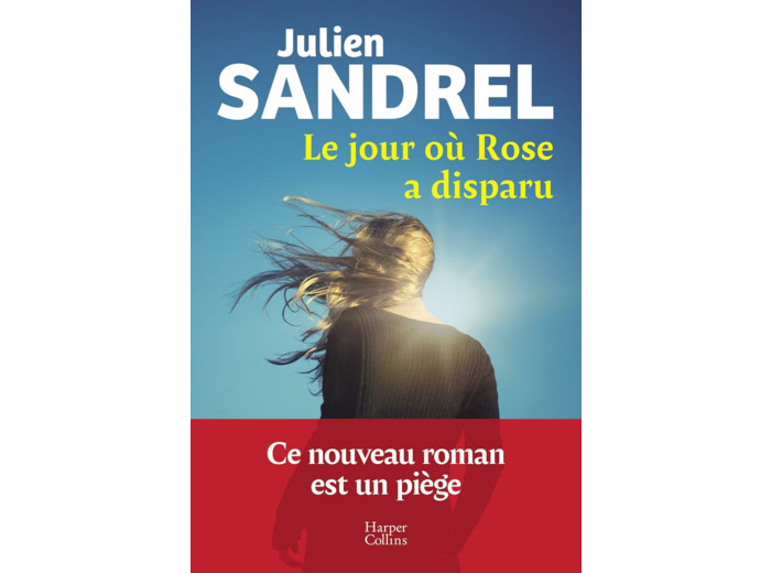 LE JOUR OU ROSE A DISPARU - LE NOUVEAU ROMAN EVENEMENT EN 2025 DE JULIEN SANDREL