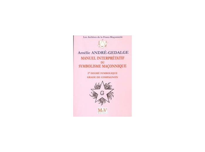 N°11 Amélie André-Gédalge, MANUEL INTERPRÉTATIF du SYMBOLISME MAÇONNIQUE