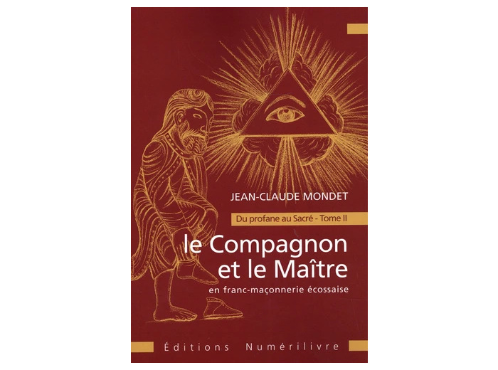 Le Compagnon et le Maître en franc-maçonnerie écossaise - Du profane au Sacré Tome 2