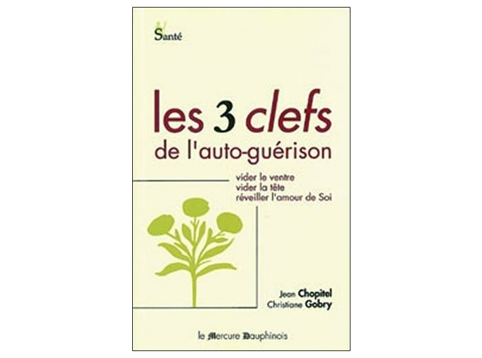 Les trois clefs de l'auto-guérison - Vider le ventre, vider la tête, réveiller l'amour de soi