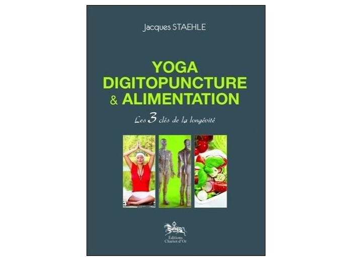 Yoga, digitopuncture et alimentation - Les 3 clés de la longévité