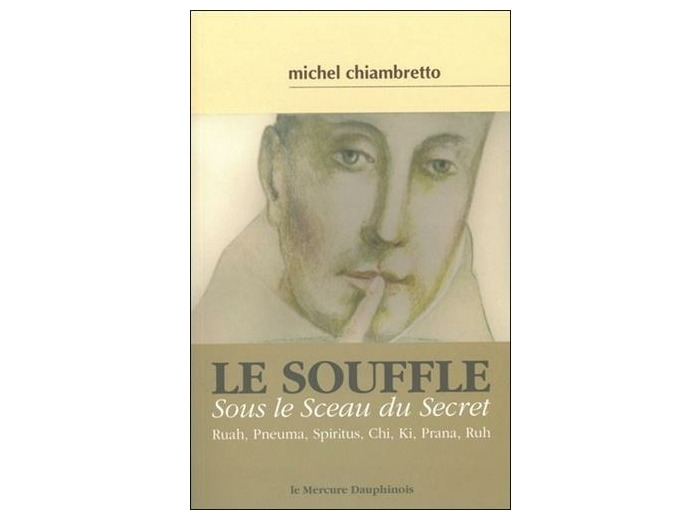 Le souffle - Sous le sceau du secret. Ruah, Pneuma, Spiritus, Chi, Ki, Prana, Ruh