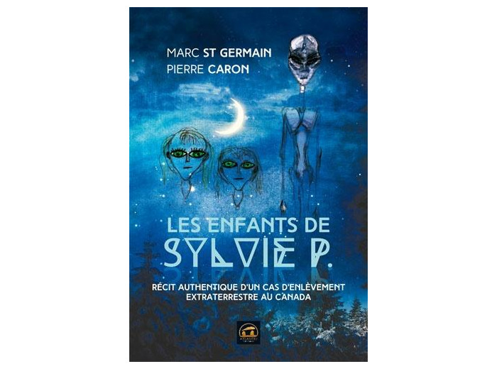 Les enfants de Sylvie P - Récit authentique d'un cas d'enlèvement extraterrestre au Canada