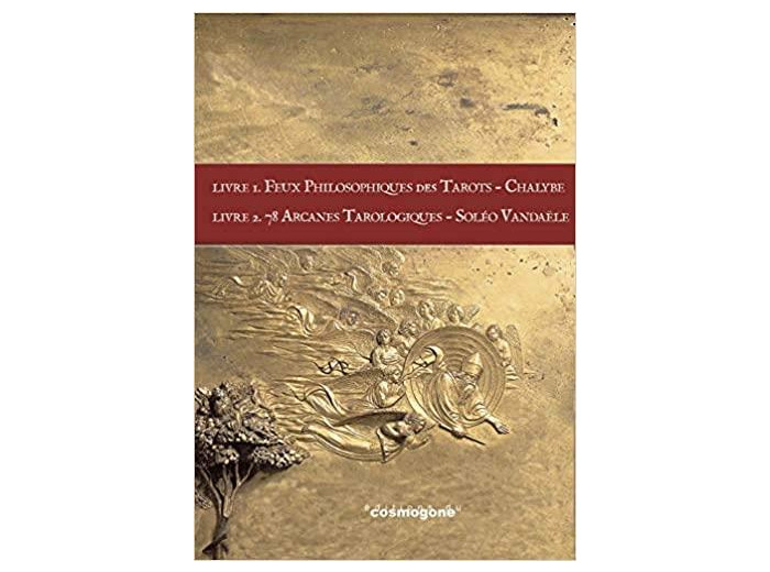 Feux philosophiques des tarots - Revelations des 78 arcanes tarologiques de la traditon centre europenne et leurs clefs secretes