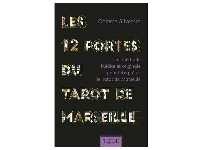 Les 12 portes du Tarot de Marseille - Une méthode inédite et originale pour interpréter le Tarot de Marseille