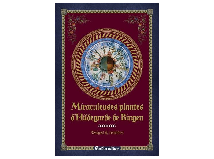Miraculeuses plantes d'Hildegarde de Bingen - Usages & remèdes