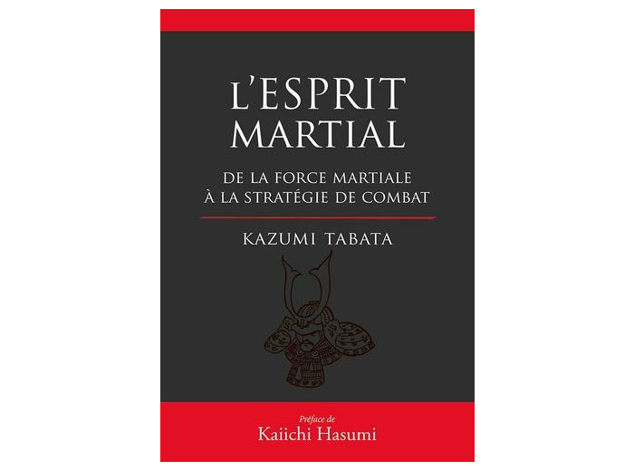 L'esprit martial - De la force mentale à la stratégie du combat