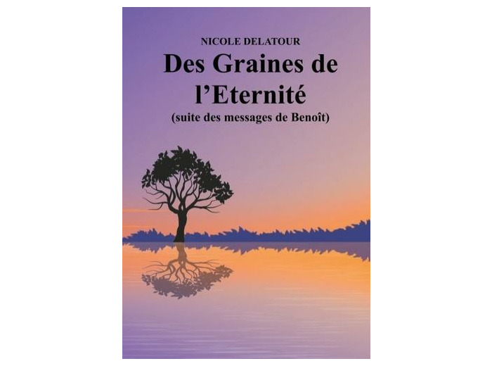 Des Graines de l'Eternité (suite des messages de Benoît)
