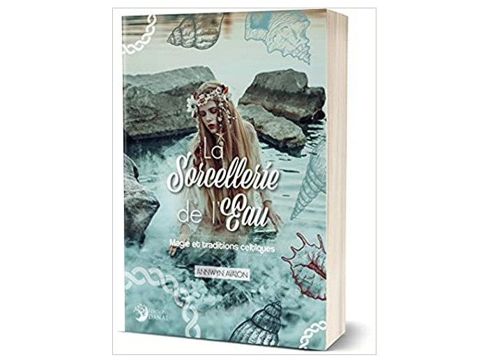 La Sorcellerie de l'Eau - Magie et Traditions celtiques