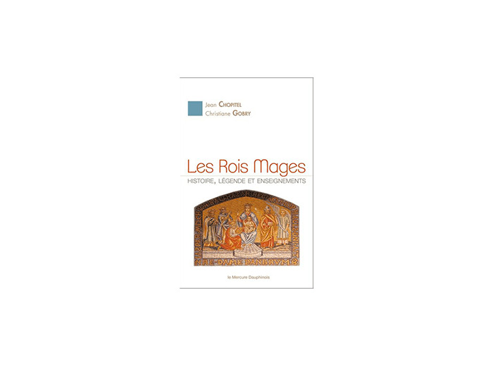Les Rois Mages. Histoire, légende et enseignements
