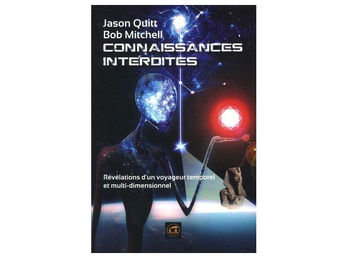 Connaissances interdites - Révélations d'un voyageur temporel et multidimensionnel -