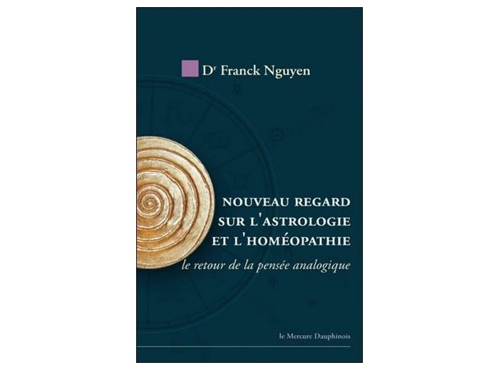 Nouveau regard sur l'astrologie et l'homéopathie - Le retour de la pensée analogique