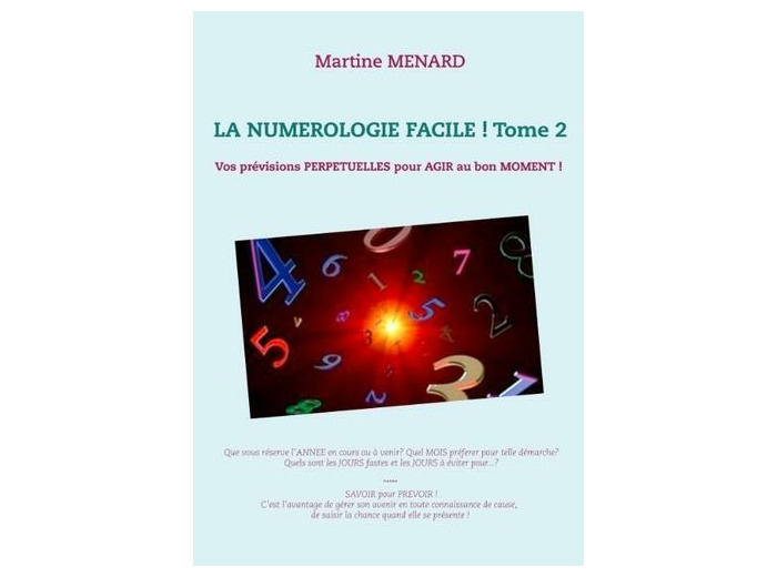 La numérologie facile ! - Tome 2, Vos prévisions perpétuelles pour agir au bon moment !