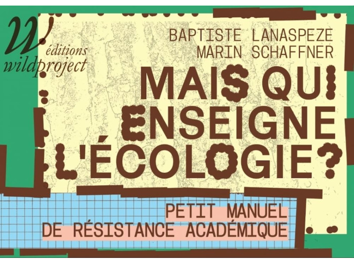 MAIS QUI ENSEIGNE L'ECOLOGIE ? - PETIT MANUEL DE RESISTANCE