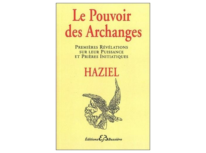 Le pouvoir des archanges. Premières révélations sur leur puissance et prières initiatiques