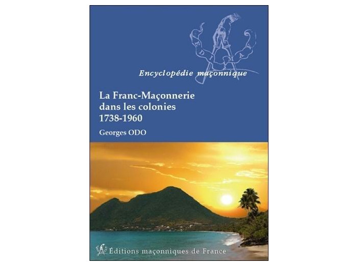 La Franc-Maçonnerie dans les colonies (1738-1960)