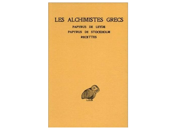 Les alchimistes grecs - Tome 1, Papyrus de Leyde, Papyrus de Stockholm, Recettes