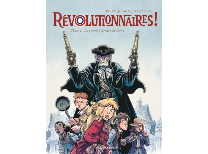 REVOLUTIONNAIRES ! - TOME 2 - LE GRAND DESORDRE DE L'AN 1