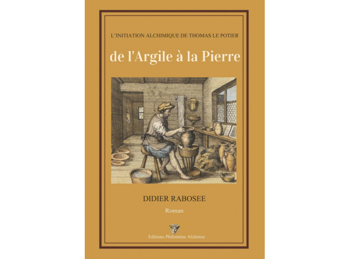 L'initiation alchimique de Thomas Le Potier - De l'argile à la pierre