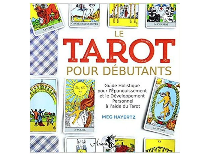 Le tarot pour débutants - guide holistique - Pour l'épanouissement et le développement personnel à l'aide du tarot