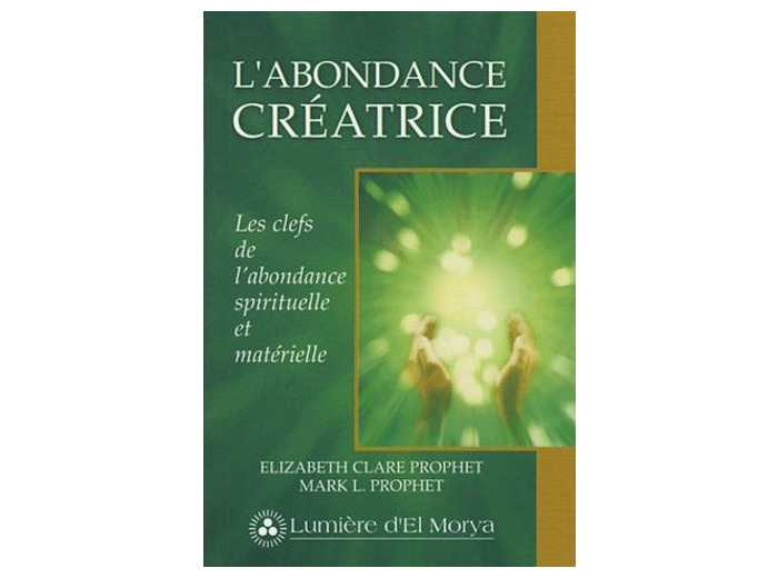 L'abondance créatrice - Les clefs de l'abondance spirituelle et matérielle